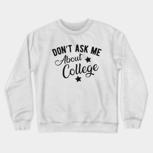 College student - Don't ask me about college Crewneck Sweatshirt